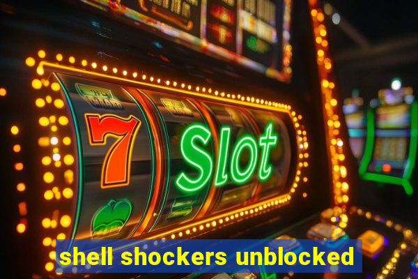 shell shockers unblocked